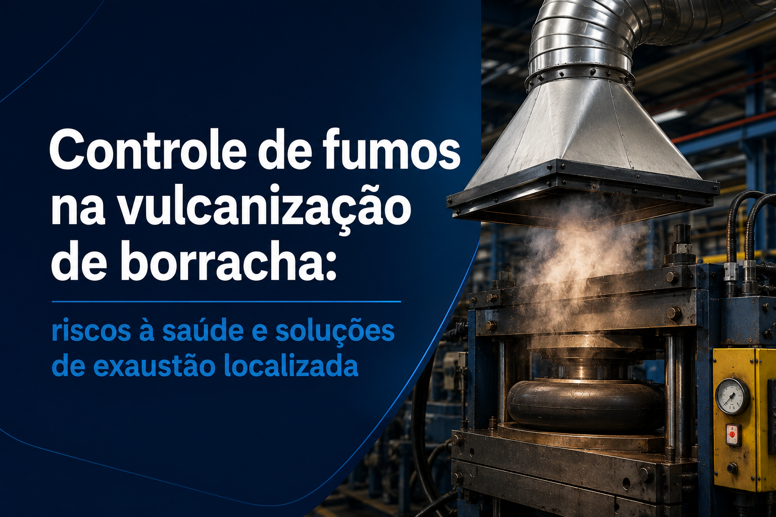 Controle de fumos na vulcanização de borracha: riscos à saúde e soluções de exaustão localizada