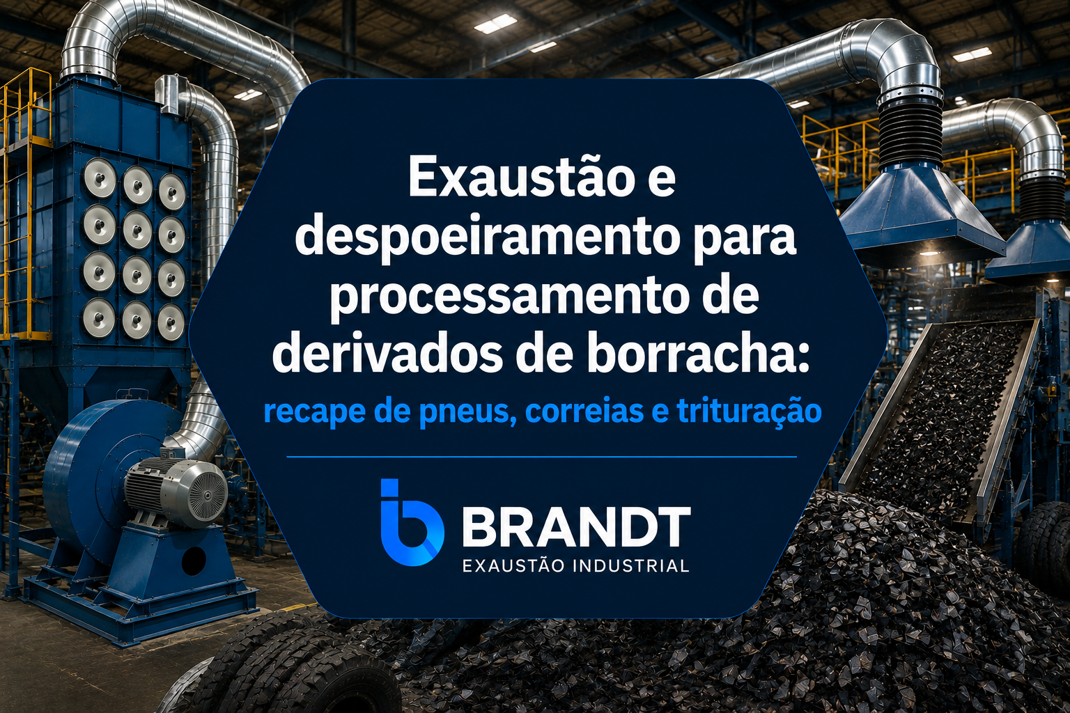 Exaustão e despoeiramento para processamento de derivados de borracha: recape de pneus, correias e trituração
